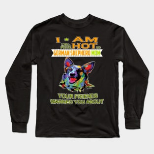 I'm The Psychotic German Shepherd Girl Your Friends Warned You About Long Sleeve T-Shirt